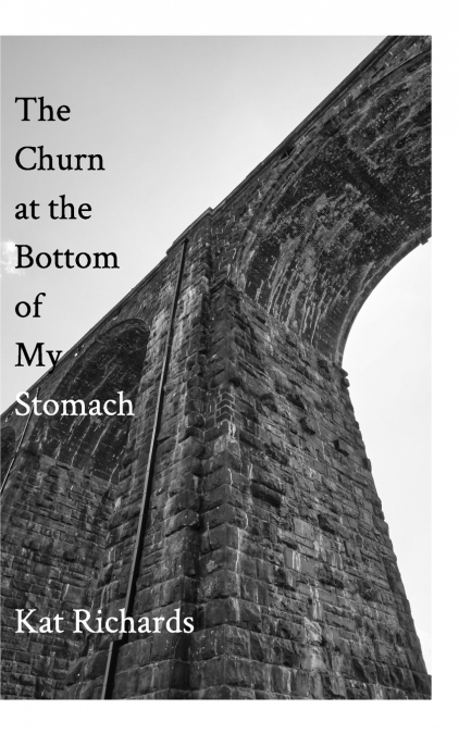 The Churn at the Bottom of My Stomach