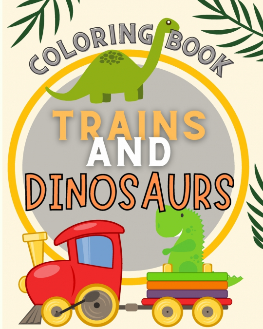 Trains and Dinosaurs Coloring Book For Kids