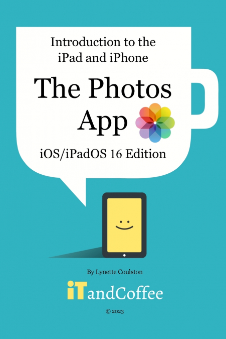 Introduction to the iPad and iPhone - The Photos App (iOS/iPadOS 16 Edition)