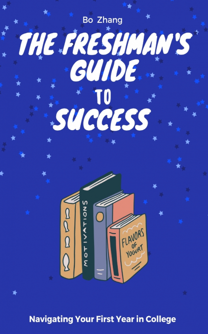 The Freshman’s Guide to Success