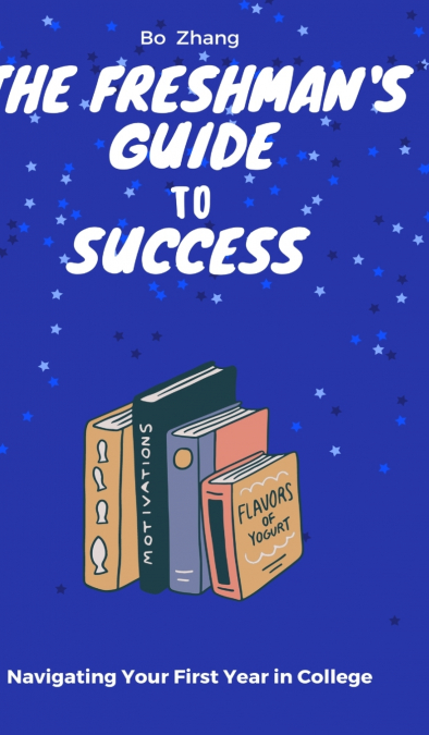The Freshman’s Guide to Success
