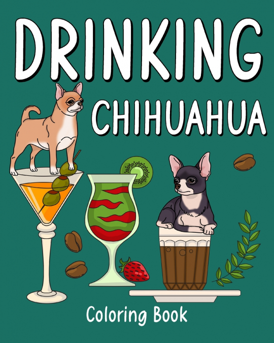 Drinking Chihuahua Coloring Book