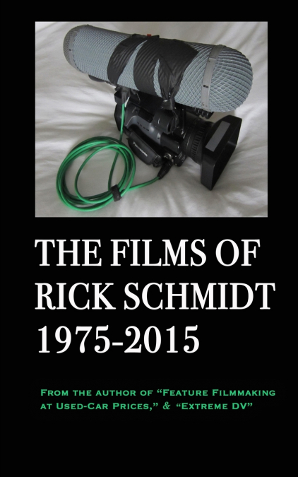 The Films of Rick Schmidt 1975-2015;   FULL-COLOR catalog of 26 indie features.