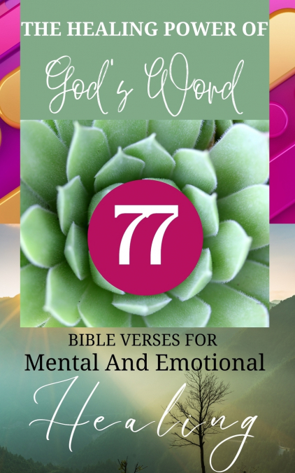 The Healing Power Of God’s Word - 77 Bible Verses For Mental And Emotional Healing