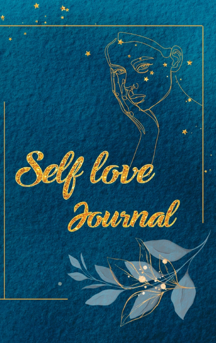 SELF LOVE JOURNAL and WORKBOOK with Quotes, Exercises and Resolutions to Boost Your Confidence and Self-Love