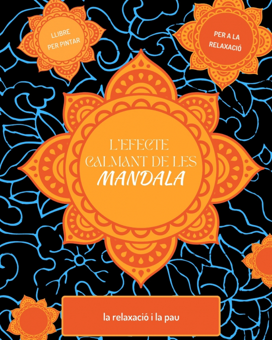 L’efecte calmant de les Mandales. Quadern per Pintar amb Mandales per Practicar Mindfulness