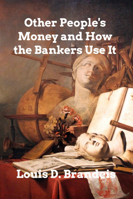 Other People’s Money and How The Bankers Use It