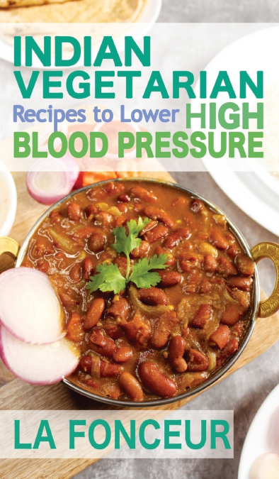 Indian Vegetarian Recipes to Lower High Blood Pressure (Black and White Edition)