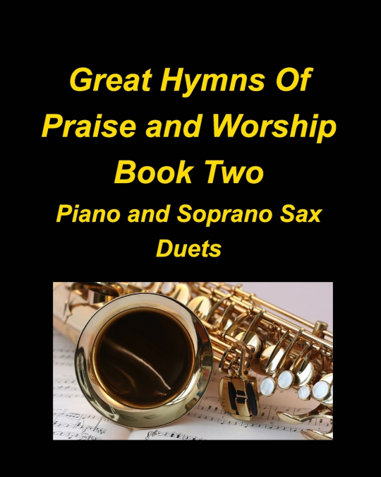 Great Hymns Of Praise and Worship Book Two Piano and Soprano Sax Duets
