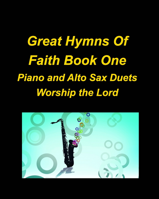 Great Hymns Of Faith Book One Piano and Alto Sax Duets Worship the Lord