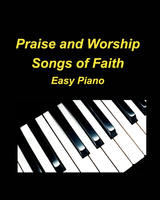 Praise and Worship Songs of Faith Easy Piano
