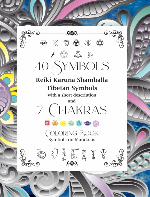 40 Symbols Reiki Karuna Shamballa Tibetan Symbols with a short description and 7 Chakras