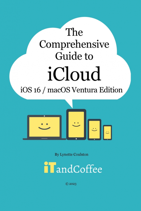 The Comprehensive Guide to iCloud (Ventura and iOS/iPadOS 16 Edition)