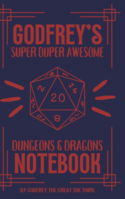 Godfrey’s Super Duper Awesome Dungeons and Dragons Notebook