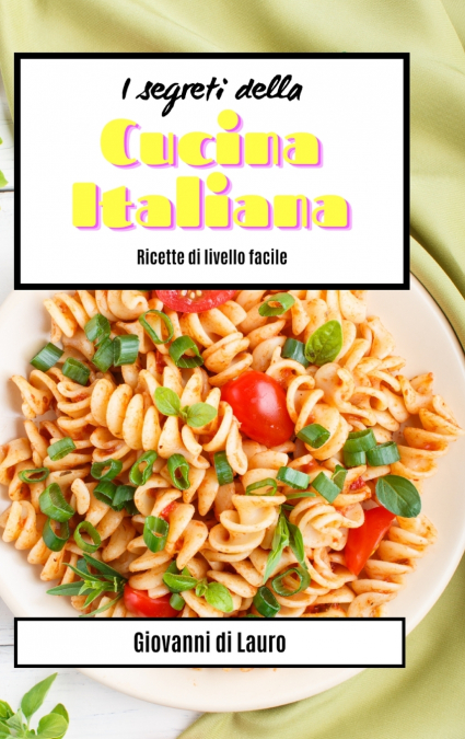 I segreti della cucina italiana - ricette di livello facile