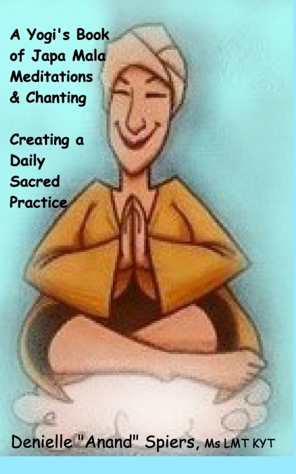 A Yogi’s Book of Japa Mala Meditations and Chanting