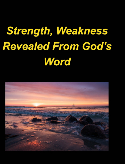 Strength, Weakness Revealed From God’s Word