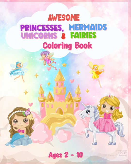 Awesome Princesses, Mermaids, Unicorns and Fairies Coloring Book For Kids