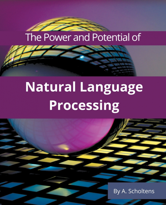 The Power and Potential of Natural Language Processing