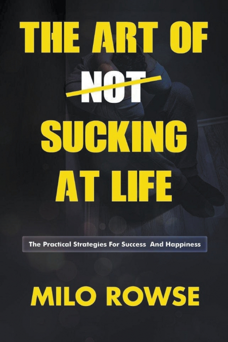 The Art Of Not Sucking At Life