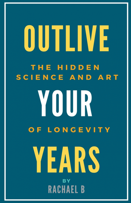 Outlive Your Years