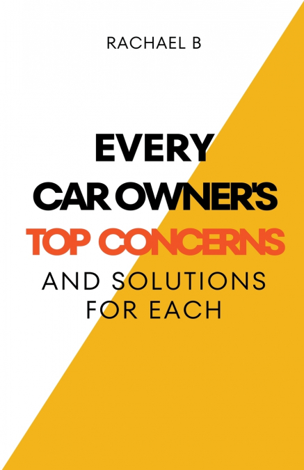 Every Car Owner’s Top Concerns And Solutions For Each