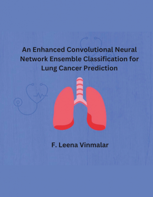 An Enhanced Convolutional Neural Network Ensemble Classification for Lung Cancer Prediction