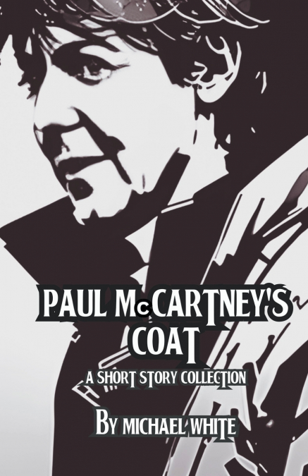 Paul McCartney’s Coat and Other Short Stories