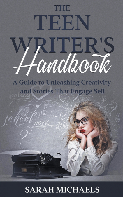 The Teen Writer’s Handbook