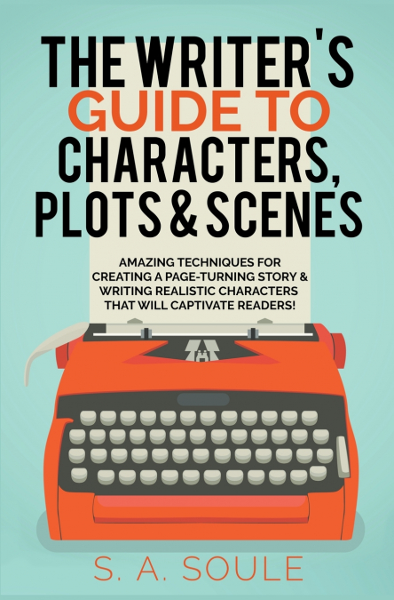 The Writer’s Guide to Characters, Plots, and Scenes