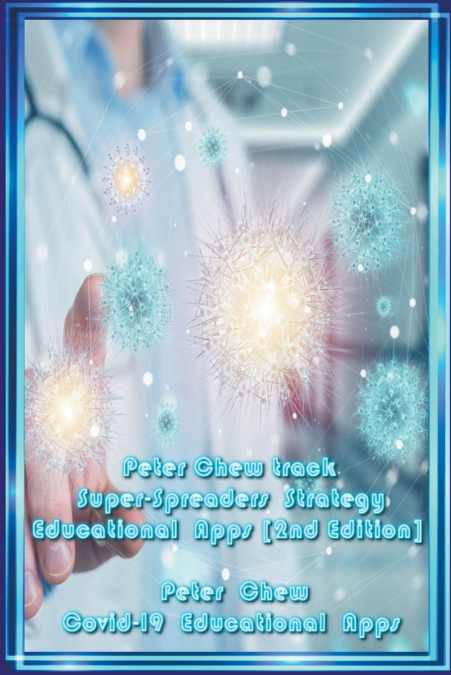 Peter Chew Track Super-Spreaders Strategy Educational Apps [ 2nd  Edition ] Covid-19 Educational Apps