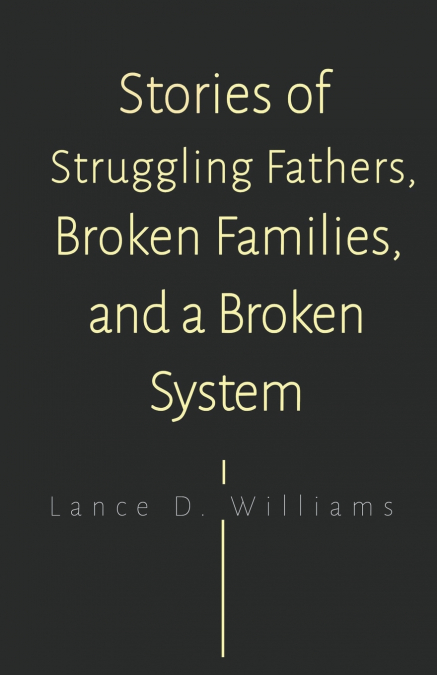 Stories of Struggling Fathers, Broken Families, and a Broken System