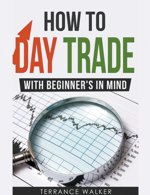 How to Day Trade - With Beginner’s in Mind