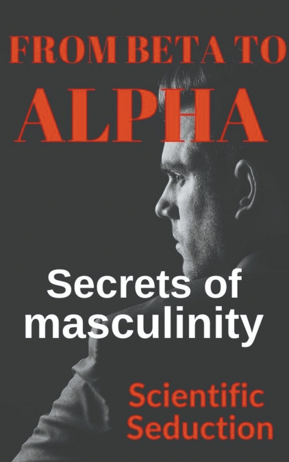 From Beta to Alpha  Secrets of Masculinity