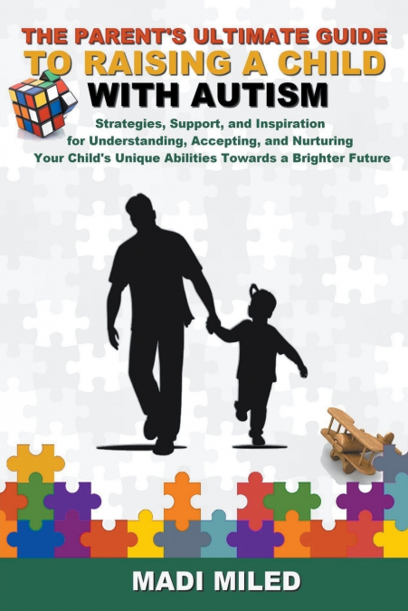 The Parent’s Ultimate Guide to Raising a Child with Autism