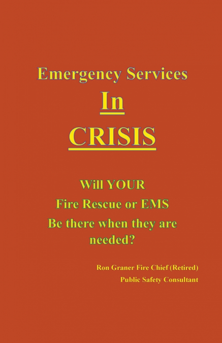 Emergency Services In Crisis - Will Your Fire Rescue or EMS Agency Be There When They Are Needed?