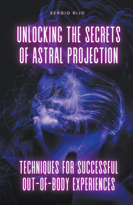 Unlocking the Secrets of Astral Projection