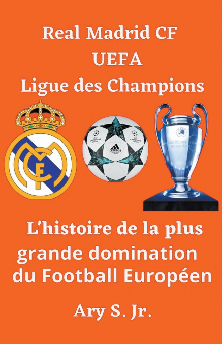 Real Madrid CF UEFA Ligue des Champions- L’histoire de la plus grande domination du Football Européen