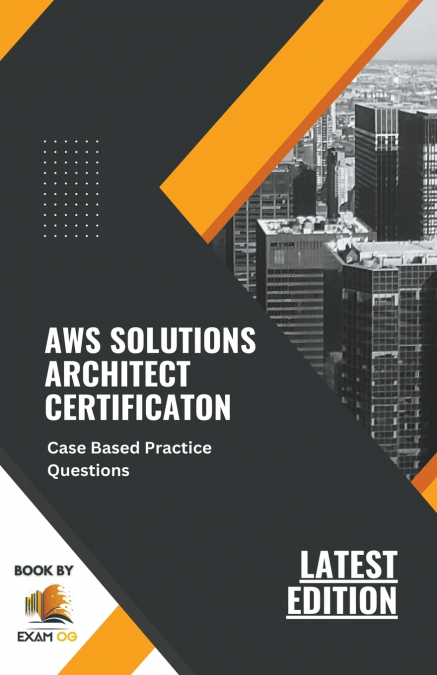 AWS Solutions Architect Certification Case Based Practice Questions Latest Edition 2026