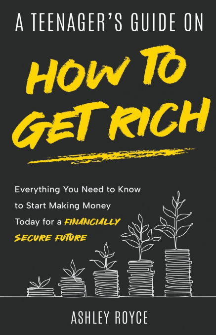 A Teenager’s Guide on How to Get Rich