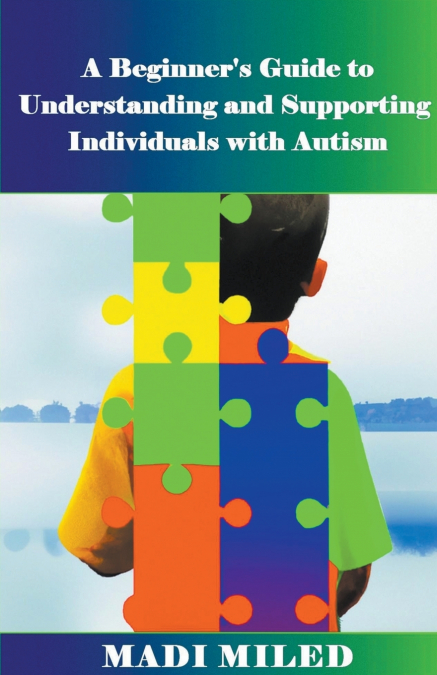 A Beginner’s Guide  to Understanding and Supporting Individuals with Autism