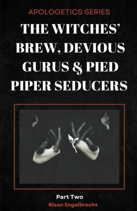 The Witches’ Brew, Devious Gurus & Pied Piper Seducers Part Two