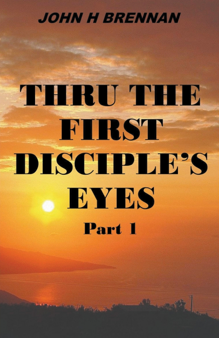 Thru the First Disciple’s Eyes