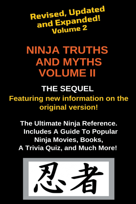 Ninja Truths and Myths Volume II. Newly Revised, Updated and Expanded!