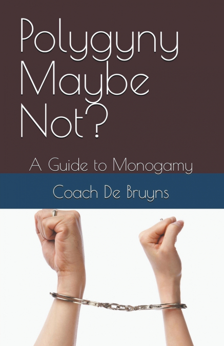 Polygyny Maybe Not? A Guide to Monogamy