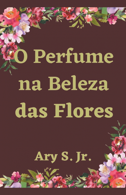 O Perfume na Beleza das Flores