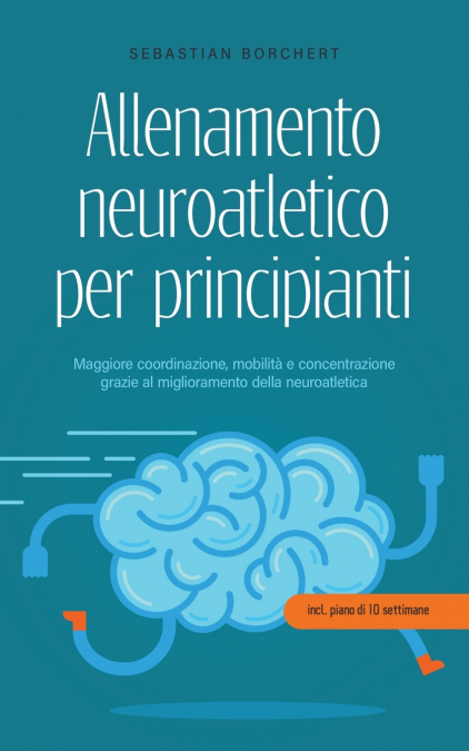 Allenamento neuroatletico per principianti Maggiore coordinazione, mobilità e concentrazione grazie al miglioramento della neuroatletica - incl. piano di 10 settimane