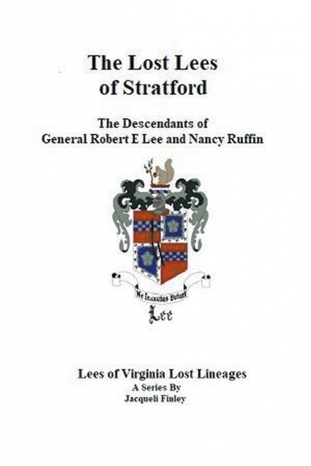 The Lost Lees of Stratford the Descendants of General Robert E Lee and Nancy Ruffin