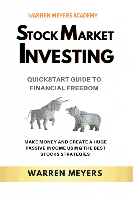 Stock Market Investing QuickStart Guide to Financial Freedom Make Money and Create a Huge Passive Income Using the Best Stocks Strategies