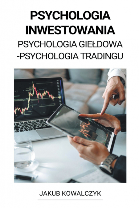 Psychologia Inwestowania (Psychologia Giełdowa - Psychologia Tradingu)